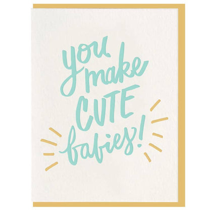 You Make Cute Babies Baby Card